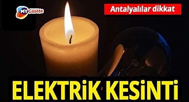 Antalyalılar dikkat! Elektrikler kesilecek... 3.11.2025