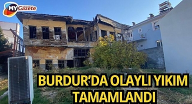 Burdur’da olaylı yıkım tamamlandı