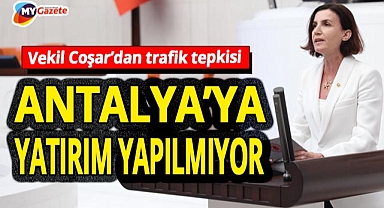 CHP'li Milletvekili Aliye Coşar'dan trafik eleştirisi! Antalya vergi ödüyor, yatırım alamıyor