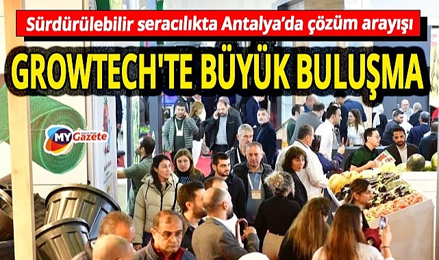 Dünyanın gözü Antalya'da! WFO Başkanı GROWTECH'te tarımın geleceğini anlatacak