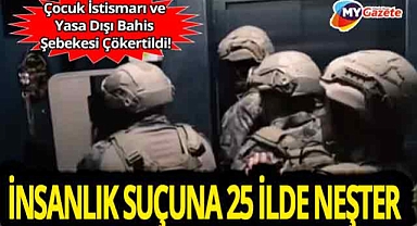 EGM’den insanlık suçuna darbe! Antalya dahil 25 ilde Çocuk istismarı şebekesi çökertildi