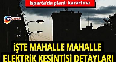 Isparta'da elektrik kesintisi uyarısı! İşte mahalle mahalle detaylar ve saatler... 1.12.2025