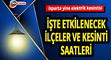 Isparta'da yeni elektrik kesintisi! İşte etkilenecek ilçeler ve kesinti saatleri... 17.11.2025