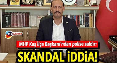 MHP Kaş İlçe Başkanı' Kolak'tan polis memuruna şok saldırı! 