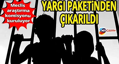 'Suça sürüklenen çocuk' cezaları ertelendi! Meclis Araştırma Komisyonu kuruluyor