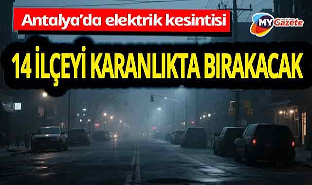 Turizmin başkenti Antalya'yı karanlıkta bırakacak elektrik kesintisi! 07.11.2025