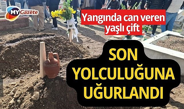 Yangında can veren yaşlı çift son yolculuğuna uğurlandı
