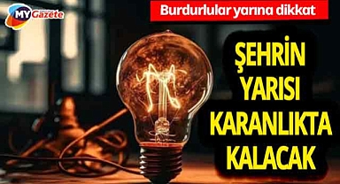 Yarın Burdur'un yarısı karanlıkta kalacak! 12.11.2025
