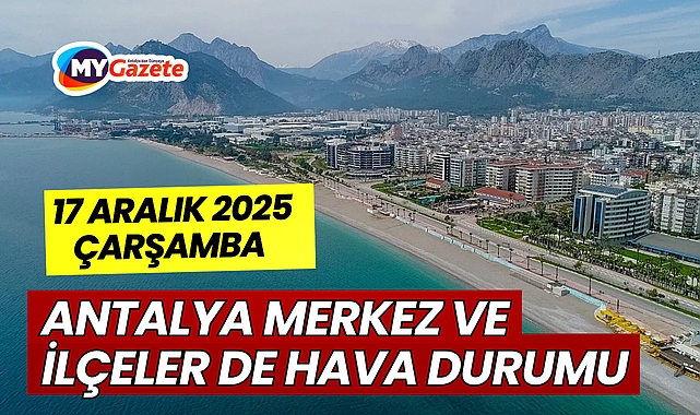 17 Aralık 2025 Çarşamba Antalya Hava Durumu Nasıl?