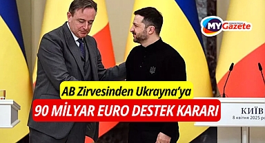 AB Zirvesinden Ukrayna’ya 90 Milyar Euro Destek Kararı