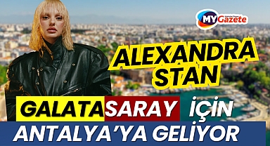 Alexandra Stan, Galatasaray İçin Antalya’ya Geliyor
