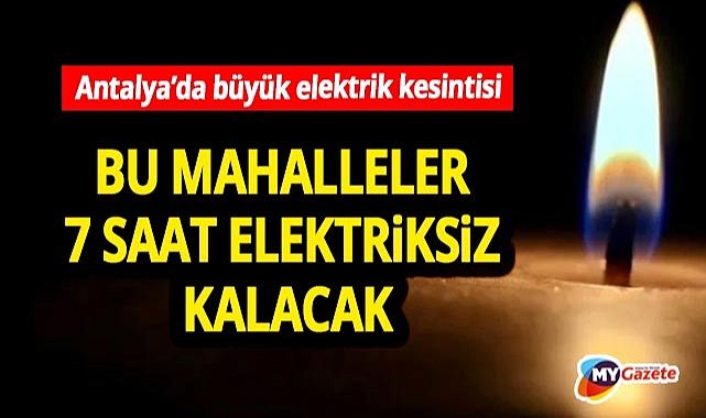 Antalya'da 15 ilçede elektrik kesintisi! İşte 13 Aralık'ta elektrik olmayacak yerler... 13.12.2025