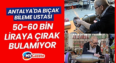 Antalya'da bıçak bileme ustası 50-60 bin liraya çırak bulamıyor