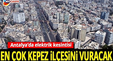 Antalya'da en çok Kepez'i vuracak elektrik kesintisi! 04.12.2025