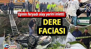 Antalya’da gece saatlerinde kaybolmuştu! Sabah dere içinde bulundu...Eşinin feryadı olay yerini inletti