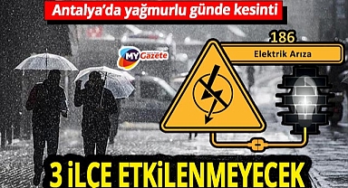 Antalya'da yağmurlu günde elektrik yok! Sadece 3 ilçe etkilenmeyecek... 05.12.2025