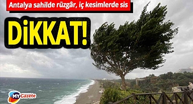 Antalya için yeni hava raporu! Sahilde rüzgâr, iç kesimlerde sis...DİKKAT! 13.12.2025