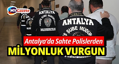 Antalya Sahte Polislerden Milyonlu Vurgun