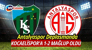 Antalyaspor Deplasmanda Kocaelispor'a 1-2 mağlup oldu