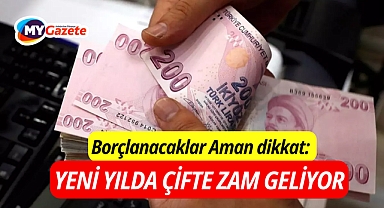 Borçlanacaklar Aman dikkat: Yeni yılda çifte zam geliyor