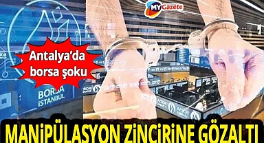 Borsa İstanbul’daki manipülasyon soruşturması Antalya’ya uzandı! 10 kişi yakalandı