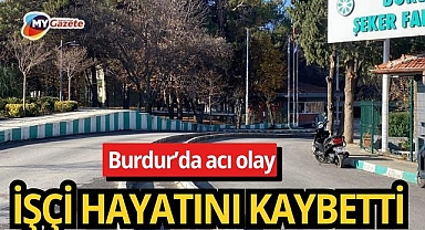 Burdur Şeker Fabrikasında iş cinayeti