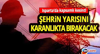 Isparta'yı karanlıkta bırakacak elektrik kesintisi! Bakın kaç saat sürecek? 03.12.2025