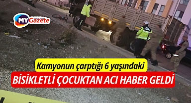 Kamyonun çarptığı 6 yaşındaki bisikletli çocuktan acı haber geldi