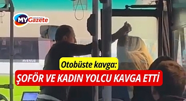 Otobüste kavga: Şoför ve kadın yolcu birbirlerine saldırdı