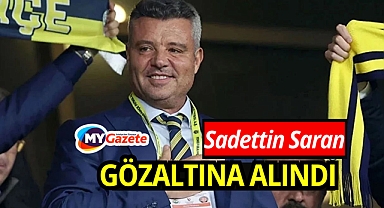 Sadettin Saran gözaltına alındı! 