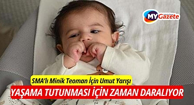 SMA’lı Minik Teoman İçin Umut Yarışı: Zamanla Yarışılıyor