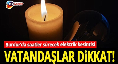 TEİAŞ’tan Burdur için kritik uyarı! Gün boyu elektrik kesintisi