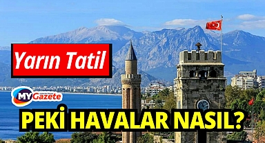 Yarın Tatil, Peki Antalya'da Hava Durumu Nasıl ?