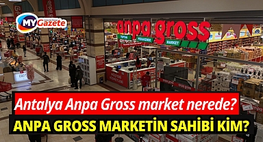 Antalya Anpa Gross market nerede? Anpa Gross marketin sahibi kim?