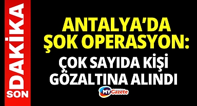 Antalya Büyükşehir'e operasyon: Çok sayıda kişi gözaltına alındı
