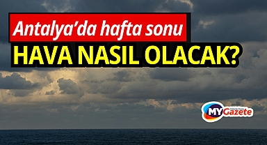 Antalya'da 18 ocak pazar günü hava durumu! Yağmur var mı, hava kapalı mı?