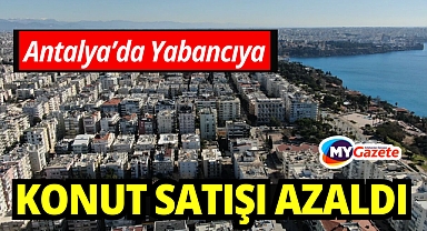 Antalya’da 2025 yılında yabancılara konut satışı düştü