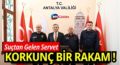 Antalya'da suçlardan gelen servet! Vali şahin açıkladı korkunç bir rakam