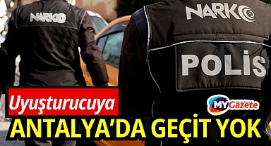 Antalya'da uyuşturucuya geçit yok!