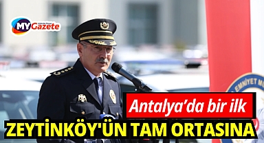 Antalya'da uyuşturucuya karşı Zeytinköy’ün kalbine polis üssü