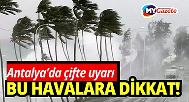 Antalya’ya çifte uyarı: Pazar ve Pazartesi havalara dikkat!