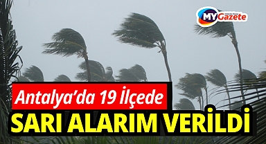 Antalyalılar dikkat ! 19 ilçede ‘sarı alarm’ verildi