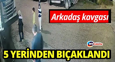 Arkadaş kavgası: 5 yerinden bıçaklandı
