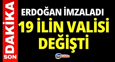 Başkan Erdoğan imzaladı! 19 ilin valisi değişti