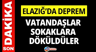 Elazığ’da korkutan deprem! Vatandaşlar sokağa döküldü