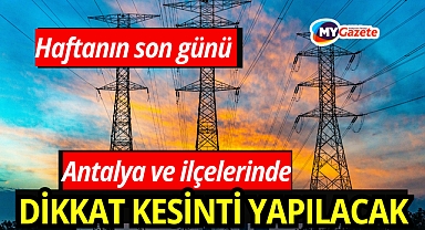 Haftanın son günü canınızı sıkacak haber: Yarın elektrik kesintisi yapılacak!