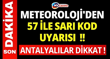 Meteoroloji'den 57 ile son dakika uyarısı! Antalyalılar Dikkat !
