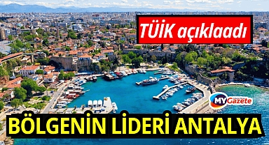 TÜİK Açıkladı! Antalya Akdeniz'in lokomotifi 