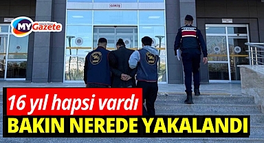 16 yıl hapsi varı: Bakın nerede yakalandı!