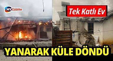 Alev alev yanan tek katlı ev küle döndü